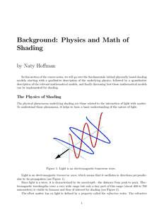 Background: Physics and Math of Shading by Naty Hoffman In this section of the course notes, we will go over the fundamentals behind physically based shading models, starting with a qualitative description of the underly