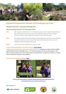 Corporate Environmental Volunteer (CEV) Challenge Case Study Landcare Australia’s Corporate Challenge Day Lane Cove National Park 14th November 2014 Who:  100+ corporate volunteers from 11 of Landcare Australia’s par