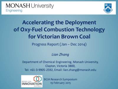 Accelerating the Deployment of Oxy-Fuel Combustion Technology for Victorian Brown Coal Progress Report (Jan – DecLian Zhang Department of Chemical Engineering, Monash University,