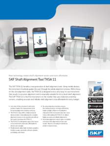 New technology makes shaft alignment easier and more affordable  SKF Shaft Alignment Tool TKSA 11 The SKF TKSA 11 heralds a new generation of shaft alignment tools. Using mobile devices, the instrument intuitively guides