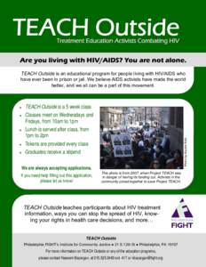 TEACH Outside Treatment Education Activists Combating HIV Are you living with HIV/AIDS? You are not alone.  ♦