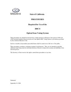 State of California PROCEDURES Required for Use of the 400C® Optical Scan Voting System These procedures are adopted by the Secretary of State pursuant to Elections Code sections[removed]and