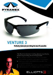 VENTURE 3  Perfectly balanced providing the best fit possible The Pyramex Venture 3 safety glasses is perfectly balanced providing the best fit possible