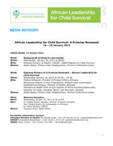 MEDIA ADVISORY  African Leadership for Child Survival: A Promise Renewed 16 – 18 January 2013 ADDIS ABABA, 15 January 2013