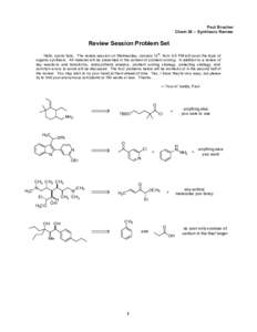 Paul Bracher Chem 30 – Synthesis Review Review Session Problem Set Hello, sports fans. The review session on Wednesday, January 12th, from 3-5 PM will cover the topic of organic synthesis. All material will be presente