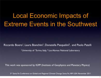 Local Economic Impacts of Extreme Events in the Southwest Riccardo Boero1, Laura Bianchini1, Donatella Pasqualini2, and Paolo Patelli 1University  of Torino, Italy, 2 Los Alamos National Laboratory