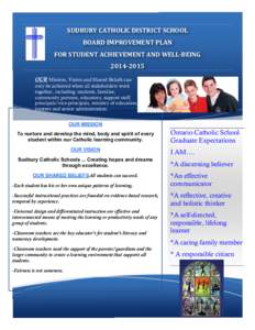    SUDBURY	
  CATHOLIC	
  DISTRICT	
  SCHOOL	
  	
   BOARD	
  IMPROVEMENT	
  PLAN	
  	
   FOR	
  STUDENT	
  ACHIEVEMENT	
  AND	
  WELL-­BEING	
   2014-­2015	
  