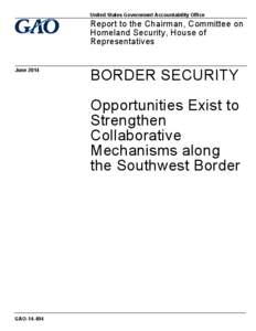 GAO[removed], Border Security: Opportunities Exist to Strengthen Collaborative Mechanisms along the Southwest Border