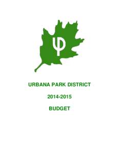 URBANA PARK DISTRICTBUDGET URBANA PARK DISTRICTBUDGET CONTENTS BUDGET INFORMATION AND FINANCIAL ANALYSIS