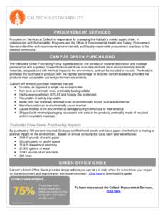 CALTECH SUSTAINABILITY  PROCUREMENT SERVICES Procurement Services at Caltech is responsible for managing the Institute’s overall supply chain. In collaboration with Sustainability Programs and the Office of Environment