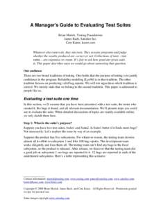A Manager’s Guide to Evaluating Test Suites Brian Marick, Testing Foundations James Bach, Satisfice Inc. Cem Kaner, kaner.com Whatever else testers do, they run tests. They execute programs and judge whether the result