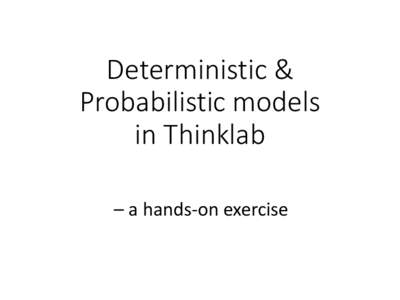 Deterministic & Probabilistic models in Thinklab – a hands-on exercise  WHAT do we model now?