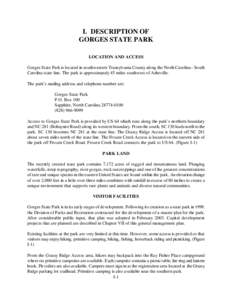 I. DESCRIPTION OF GORGES STATE PARK LOCATION AND ACCESS Gorges State Park is located in southwestern Transylvania County along the North Carolina - South Carolina state line. The park is approximately 45 miles southwest 