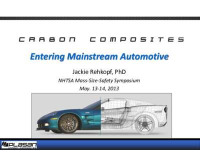 Entering Mainstream Automotive Jackie Rehkopf, PhD NHTSA Mass-Size-Safety Symposium May[removed], 2013  OUTLINE