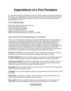 Expectations of a Vice President It is imperative that the vice president has great working knowledge of the internal workings of the chapter, and understands the roles and expectations of each Executive Officer. He need