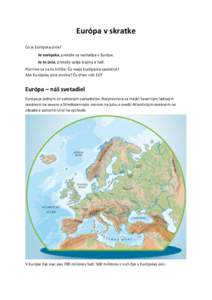 Európa v skratke Čo je Európska únia? Je európska, pretože sa nachádza v Európe. Je to únia, pretože spája krajiny a ľudí. Pozrime sa na to bližšie: Čo majú Európania spoločné? Ako Európska únia vzn