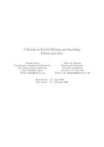 A Tutorial on Particle Filtering and Smoothing: Fifteen years later Arnaud Doucet The Institute of Statistical Mathematics, 4-6-7 Minami-Azabu, Minato-ku, Tokyo[removed], Japan.