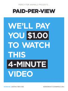 MERCY FOR ANIMALS PRESENTS...  PAID-PER-VIEW We’ll pay you $1.00