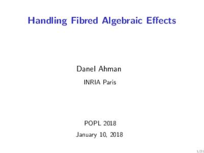 Handling Fibred Algebraic Effects  Danel Ahman INRIA Paris  POPL 2018