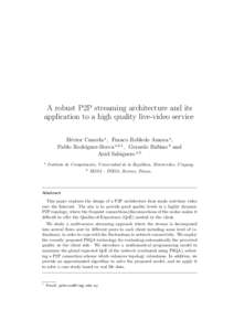 A robust P2P streaming architecture and its application to a high quality live-video service H´ector Cancela a , Franco Robledo Amoza a , Pablo Rodr´ıguez-Bocca a,b,1 , Gerardo Rubino b and Ariel Sabiguero a,b a