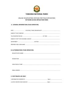 TANZANIA NATIONAL PARKS ONLINE RESERVATION SYSTEMS FOR TOUR OPERATORS NETWORK ACCESS APPLICATION FORM A: GENERAL INFORMATION (TOUR OPERATOR)
