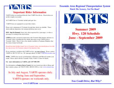 Yosemite Area Regional Transportation System Watch The Scenery, Not The Road! Important Rider Information YARTS tickets are purchased directly from YARTS bus drivers. Reservations are neither sought or accepted.