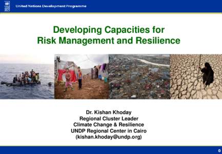 Developing Capacities for Risk Management and Resilience Dr. Kishan Khoday Regional Cluster Leader Climate Change & Resilience