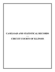 CASELOAD AND STATISTICAL RECORDS -CIRCUIT COURTS OF ILLINOIS CASELOAD SUMMARIES BY CIRCUIT CIRCUIT COURTS OF ILLINOIS CALENDAR YEAR 2004