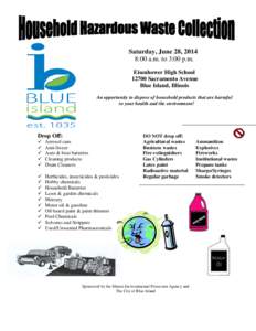Saturday, June 28, 2014 8:00 a.m. to 3:00 p.m. Eisenhower High School[removed]Sacramento Avenue Blue Island, Illinois An opportunity to dispose of household products that are harmful