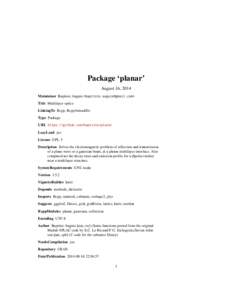 Package ‘planar’ August 16, 2014 Maintainer Baptiste Auguie <baptiste.auguie@gmail.com> Title Multilayer optics LinkingTo Rcpp, RcppArmadillo Type Package