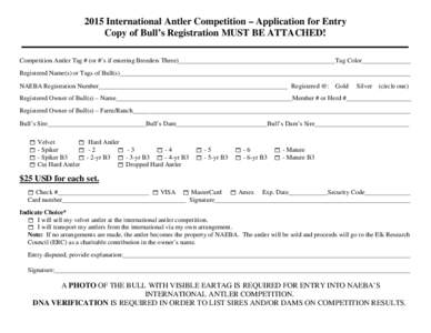 2015 International Antler Competition – Application for Entry Copy of Bull’s Registration MUST BE ATTACHED! Competition Antler Tag # (or #’s if entering Breeders Three)______________________________________________