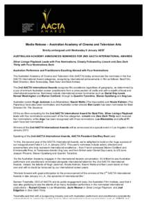 Media Release – Australian Academy of Cinema and Television Arts Strictly embargoed until Wednesday 9 January AEST AUSTRALIAN ACADEMY ANNOUNCES NOMINEES FOR 2ND AACTA INTERNATIONAL AWARDS Silver Linings Playbook Leads 
