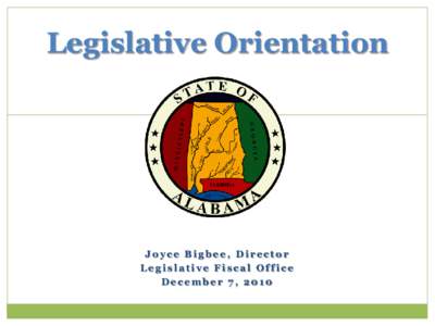 Legislative Orientation  Joyce Bigbee, Director Legislative Fiscal Office December 7, 2010