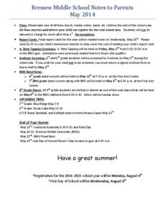 Bremen Middle School Notes to Parents May 2014  Fines- Please take care of all fines (lunch, media center, band, etc.) before the end of the school year. All fines must be paid before your child can register for the n