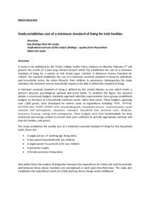 PRESS RELEASE  Study establishes cost of a minimum standard of living for Irish families Overview Key findings from the study Implications and use of the study’s findings – quotes from the authors