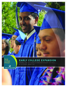 EARLY COL L EG E EXPANSI ON PROPELLING STUDENTS TO POSTSECONDARY SUCCESS, AT A S C H O O L N E A R Y O U By Michael Webb, with Carol Gerwin MARCH 2014