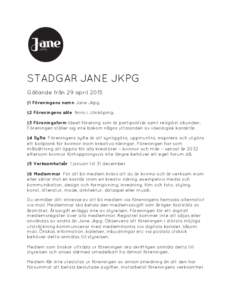 STADGAR JANE JKPG Gällande från 29 april 2015 §1 Föreningens namn Jane Jkpg. §2 Föreningens säte finns i Jönköping. §3 Föreningsform Ideell förening som är partipolitisk samt religiöst obunden. Föreningen 