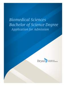 Biomedical Sciences Bachelor of Science Degree Application for Admission APPLICATION FOR ADMISSION Biomedical Sciences