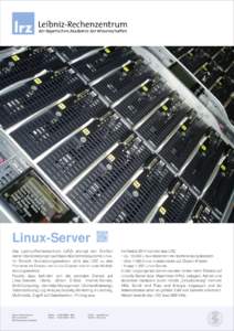 Linux-Server Das Leibniz-Rechenzentrum (LRZ) erbringt den Großteil seiner Dienstleistungen auf Basis des Betriebssystems Linux. Im Bereich Hochleistungsrechnen zählt das LRZ zu den Pionieren im Einsatz von Linux-Cluste