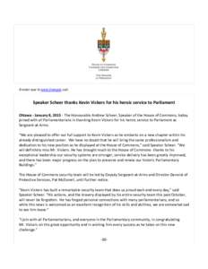 À noter que le texte français suit.  Speaker Scheer thanks Kevin Vickers for his heroic service to Parliament Ottawa - January 8, [removed]The Honourable Andrew Scheer, Speaker of the House of Commons, today joined with 