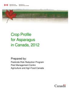 Crop Profile for Asparagus in Canada, 2012 Prepared by: Pesticide Risk Reduction Program
