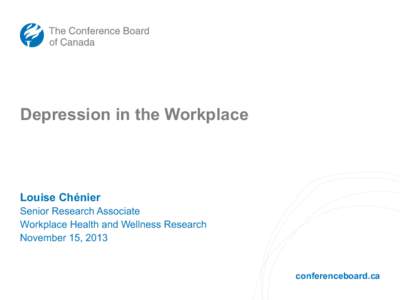 Depression in the Workplace  Louise Chénier Senior Research Associate Workplace Health and Wellness Research November 15, 2013