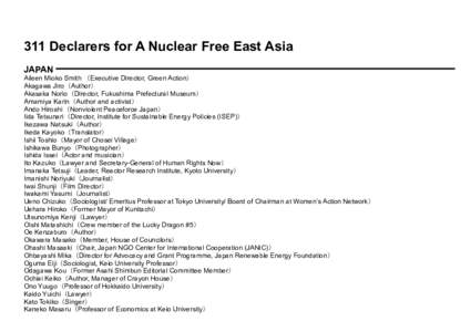 311 Declarers for A Nuclear Free East Asia JAPAN Aileen Mioko Smith （Executive Director, Green Action） Akagawa Jiro（Author） Akasaka Norio（Director, Fukushima Prefectural Museum） Amamiya Karin（Author and act