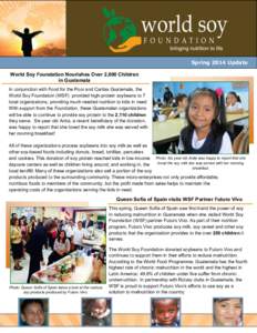 Spring 2014 Update World Soy Foundation Nourishes Over 2,000 Children in Guatemala In conjunction with Food for the Poor and Caritas Guatemala, the World Soy Foundation (WSF) provided high-protein soybeans to 7 local org