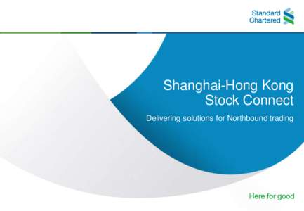 Shanghai-Hong Kong Stock Connect Delivering solutions for Northbound trading 0