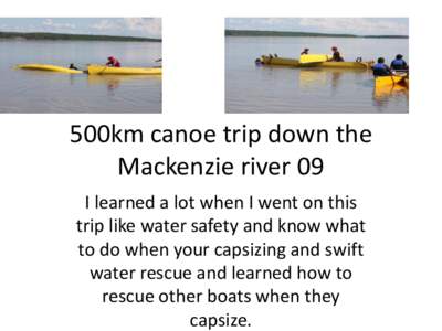 500km canoe trip down the Mackenzie river 09 I learned a lot when I went on this trip like water safety and know what to do when your capsizing and swift water rescue and learned how to