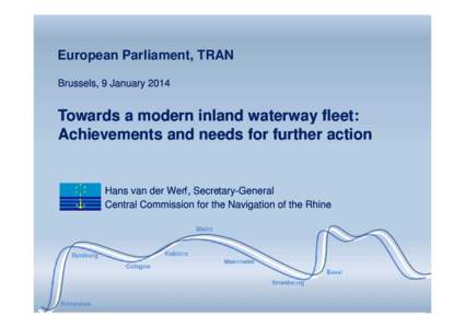 European Parliament, TRAN Brussels, 9 January 2014 Towards a modern inland waterway fleet: Achievements and needs for further action