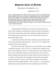 Supreme Court of Florida  WEDNESDAY, SEPTEMBER 19, 2012 CASE NO.: SC11-399  IN RE: AMENDMENTS TO THE FLORIDA RULES OF CIVIL PROCEDURE,