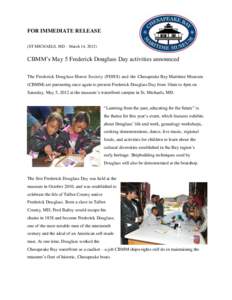 FOR IMMEDIATE RELEASE (ST MICHAELS, MD – March 14, 2012) CBMM’s May 5 Frederick Douglass Day activities announced The Frederick Douglass Honor Society (FDHS) and the Chesapeake Bay Maritime Museum (CBMM) are partneri
