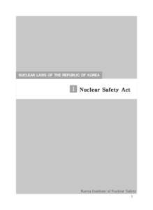 NUCLEAR LAWS OF THE REPUBLIC OF KOREA  1 Nuclear Safety Act Korea Institute of Nuclear Safety 1